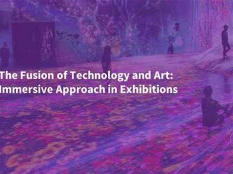 Immersive Art Installations: Blurring Lines with Technology